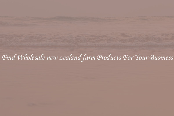 Find Wholesale new zealand farm Products For Your Business