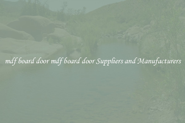 mdf board door mdf board door Suppliers and Manufacturers