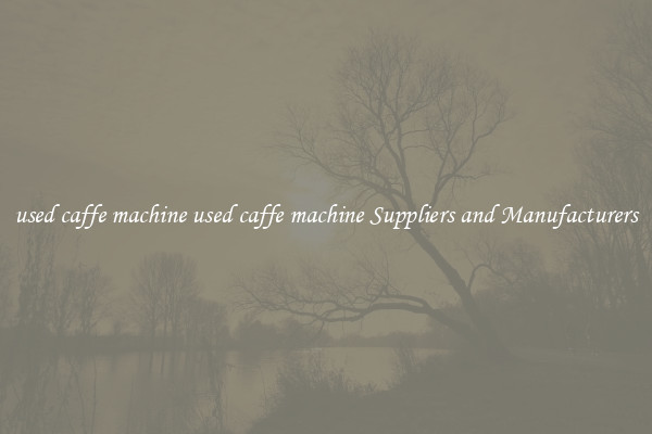used caffe machine used caffe machine Suppliers and Manufacturers