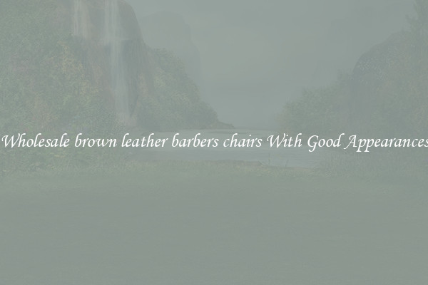 Wholesale brown leather barbers chairs With Good Appearances