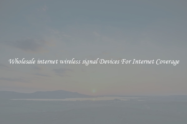 Wholesale internet wireless signal Devices For Internet Coverage