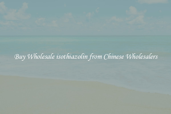 Buy Wholesale isothiazolin from Chinese Wholesalers