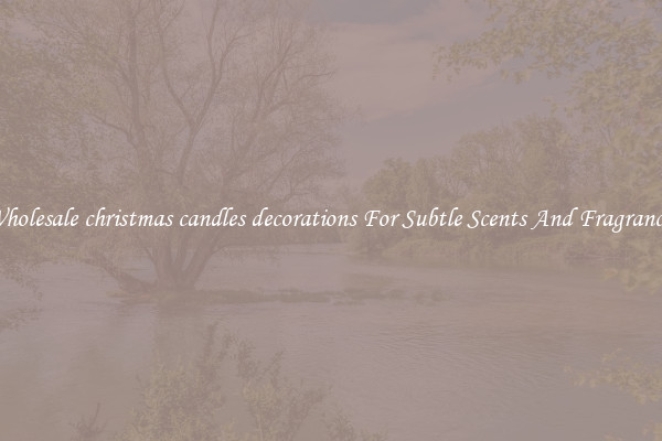 Wholesale christmas candles decorations For Subtle Scents And Fragrances