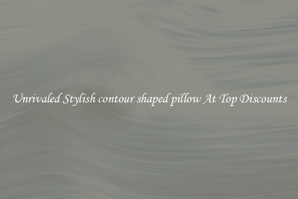 Unrivaled Stylish contour shaped pillow At Top Discounts
