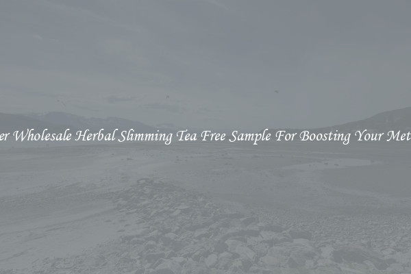 Discover Wholesale Herbal Slimming Tea Free Sample For Boosting Your Metabolism
