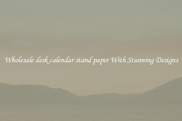 Wholesale desk calendar stand paper With Stunning Designs