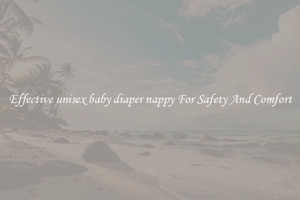 Effective unisex baby diaper nappy For Safety And Comfort