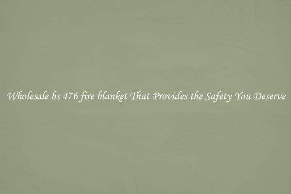 Wholesale bs 476 fire blanket That Provides the Safety You Deserve