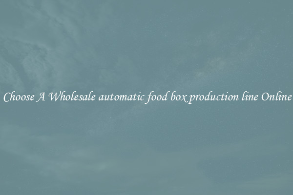 Choose A Wholesale automatic food box production line Online