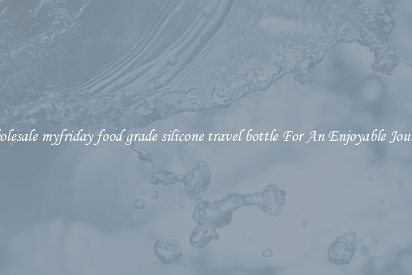 Wholesale myfriday food grade silicone travel bottle For An Enjoyable Journey
