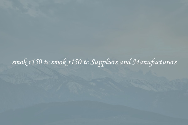 smok r150 tc smok r150 tc Suppliers and Manufacturers