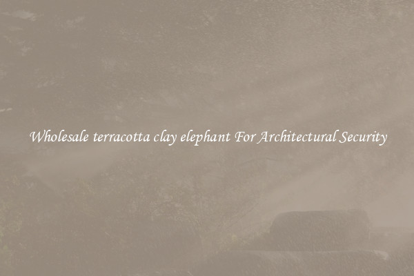 Wholesale terracotta clay elephant For Architectural Security