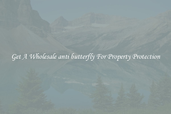 Get A Wholesale anti butterfly For Property Protection